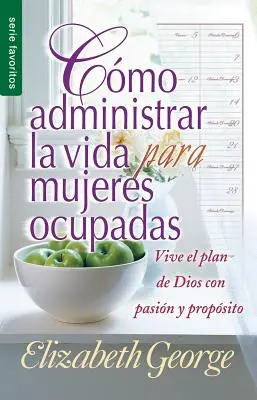 Como Administrar Bien La Vida Para Mujeres Ocupadas = Életvezetés elfoglalt nők számára - Como Administrar Bien La Vida Para Mujeres Ocupadas = Life Management for Busy Women