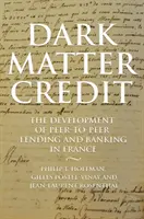 Dark Matter Credit: A Peer-To-Peer hitelezés és banki tevékenység fejlődése Franciaországban - Dark Matter Credit: The Development of Peer-To-Peer Lending and Banking in France