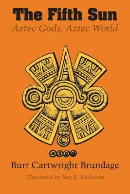 Az ötödik nap: Azték istenek, azték világ - The Fifth Sun: Aztec Gods, Aztec World