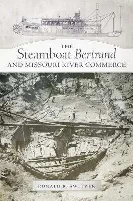 A Bertrand gőzhajó és a Missouri folyó kereskedelme - The Steamboat Bertrand and Missouri River Commerce