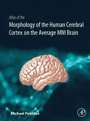 Atlas of the Morphology of the Human Cerebral Cortex on the Average Mni Brain (Az emberi agykéreg morfológiájának atlasza) - Atlas of the Morphology of the Human Cerebral Cortex on the Average Mni Brain