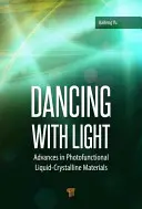 Tánc a fénnyel: Advances in Photofunctional Liquid-Crystalline Materials (Fejlemények a fotofunkcionális folyadékkristályos anyagok terén) - Dancing with Light: Advances in Photofunctional Liquid-Crystalline Materials