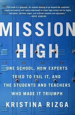 Mission High: Egy iskola, hogyan próbálták a szakértők megbuktatni, és a diákok és a tanárok, akik győzelemre vitték - Mission High: One School, How Experts Tried to Fail It, and the Students and Teachers Who Made It Triumph