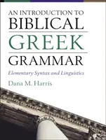 Bevezetés a bibliai görög nyelvtanba: Elemi szintaktika és nyelvészet - An Introduction to Biblical Greek Grammar: Elementary Syntax and Linguistics