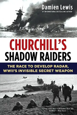 Churchill árnyékvadászai: A második világháború láthatatlan titkos fegyverének, a radarnak a kifejlesztéséért folytatott versenyfutás - Churchill's Shadow Raiders: The Race to Develop Radar, World War II's Invisible Secret Weapon