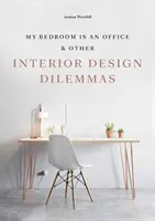 A hálószobám egy iroda - és más lakberendezési dilemmák - My Bedroom is an Office - & Other Interior Design Dilemmas