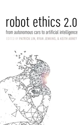 Robotetika 2.0: Az autonóm autóktól a mesterséges intelligenciáig - Robot Ethics 2.0: From Autonomous Cars to Artificial Intelligence