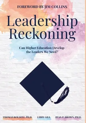 Vezetői számvetés: Felsőoktatás: Képes-e a felsőoktatás kinevelni a szükséges vezetőket? - Leadership Reckoning: Can Higher Education Develop the Leaders We Need?