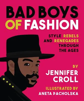 A divat rosszfiúi: Stíluslázadók és renegátok az idők folyamán - Bad Boys of Fashion: Style Rebels and Renegades Through the Ages