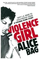 Violence Girl: East L.A. Rage to Hollywood Stage, a Chicana Punk története - Violence Girl: East L.A. Rage to Hollywood Stage, a Chicana Punk Story