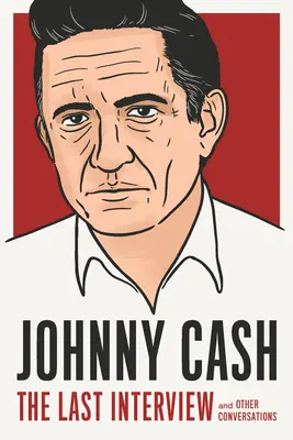 Johnny Cash: Az utolsó interjú: And Other Conversations (És más beszélgetések) - Johnny Cash: The Last Interview: And Other Conversations