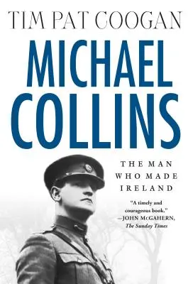 Michael Collins: Collins: Az ember, aki Írországot teremtette: The Man Who Made Ireland - Michael Collins: The Man Who Made Ireland: The Man Who Made Ireland