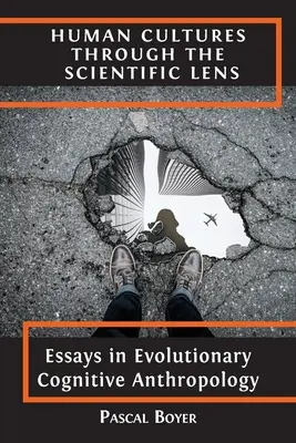 Human Cultures through the Scientific Lens: Esszék az evolúciós kognitív antropológiában - Human Cultures through the Scientific Lens: Essays in Evolutionary Cognitive Anthropology