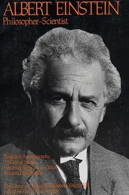 Albert Einstein, a filozófus-tudós: Az élő filozófusok könyvtára VII. kötet - Albert Einstein, Philosopher-Scientist: The Library of Living Philosophers Volume VII