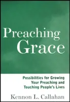 A kegyelem prédikálása: Lehetőségek az igehirdetés növekedéséhez és az emberek életének megérintéséhez - Preaching Grace: Possibilities for Growing Your Preaching and Touching People's Lives