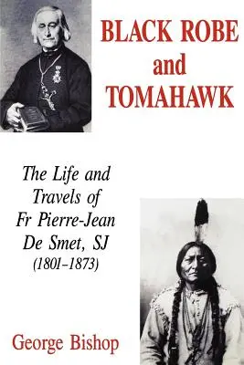 Fekete köpeny és Tomahawk: Pierre-Jean De Smet SJ élete és utazásai (1801-1873) - Black Robe and Tomahawk: The Life and Travels of Fr Pierre-Jean De Smet, SJ (1801-1873)