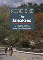 Road Bike the Smokies: 16 nagyszerű túrák Észak-Karolina Nagy Smoky-hegységében - Road Bike the Smokies: 16 Great Rides in North Carolina's Great Smoky Mountains