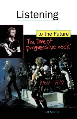 A jövőre hallgatva: A progresszív rock kora, 1968-1978 - Listening to the Future: The Time of Progressive Rock, 1968-1978