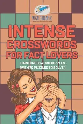 Intenzív keresztrejtvények a tények szerelmeseinek - Kemény keresztrejtvények (70 megoldandó rejtvénnyel!) - Intense Crosswords for Fact Lovers - Hard Crossword Puzzles (with 70 puzzles to solve!)
