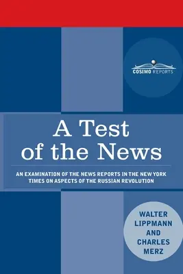 A hírek tesztje: A New York Times híradásainak vizsgálata az orosz forradalomnak a New York Times számára különösen fontos aspektusairól - A Test of the News: An Examination of the News Reports in the New York Times on Aspects of the Russian Revolution of Special Importance to