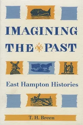 A múlt elképzelése: East Hampton történetei - Imagining the Past: East Hampton Histories