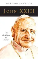 János XXIII: A kegyelem orvossága - John XXIII: The Medicine of Mercy