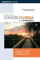 Válassza Floridát a nyugdíjba vonuláshoz: Információk utazáshoz, nyugdíjazáshoz, befektetéshez és megfizethető élethez, negyedik kiadás - Choose Florida for Retirement: Information For Travel, Retirement, Investment, And Affordable Living, Fourth Edition