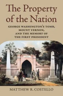 A nemzet tulajdona: George Washington sírja, Mount Vernon és az első elnök emlékezete - Property of the Nation: George Washington's Tomb, Mount Vernon, and the Memory of the First President