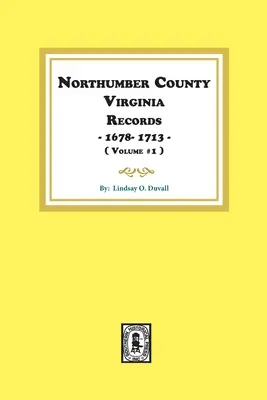 Northumberland megye, Virginia feljegyzések 1678-1713. (1. kötet). - Northumberland County, Virginia Records 1678-1713. (Vol. #1).