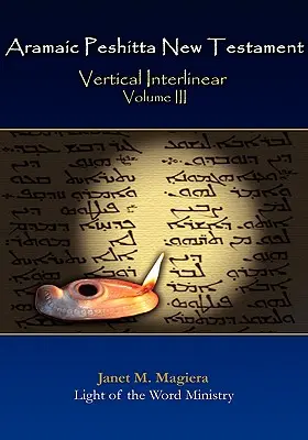 Arámi Peshitta Újszövetség Függőleges interlineáris fordítás III. kötet - Aramaic Peshitta New Testament Vertical Interlinear Volume III