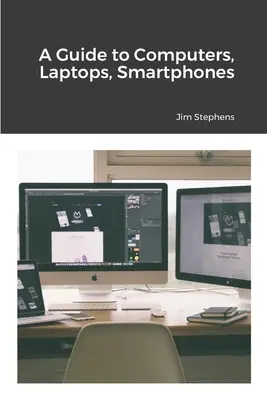 Útmutató számítógépekhez, laptopokhoz, okostelefonokhoz - A Guide to Computers, Laptops, Smartphones