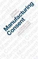 Manufacturing Consent: A munkafolyamat változásai a monopolkapitalizmusban - Manufacturing Consent: Changes in the Labor Process Under Monopoly Capitalism