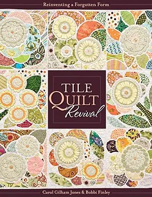 Tile Quilt Revival: Reinventing a Forgotten Form [with Pattern(s)]- Print-On-Demand Edition [With Pattern(s)]