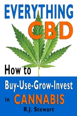 Minden CBD: Hogyan vásároljunk-használjunk-növeljünk-növeljünk-befektessünk a kannabiszba? - Everything CBD: How to Buy-Use-Grow-Invest in Cannabis