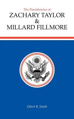 Zachary Taylor és Millard Fillmore elnökségei - The Presidencies of Zachary Taylor and Millard Fillmore