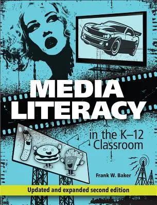Médiaműveltség a K-12 osztályteremben, 2. kiadás - Media Literacy in the K-12 Classroom, 2nd Edition