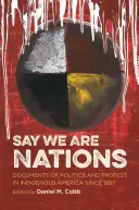 Mondd, hogy nemzetek vagyunk: A politika és a tiltakozás dokumentumai az amerikai őslakosok körében 1887 óta - Say We Are Nations: Documents of Politics and Protest in Indigenous America since 1887