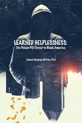 Tanult tehetetlenség: A fekete Amerikát fenyegető méregpirula - Learned Helplessness: The Poison Pill Threat to Black America