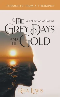 A szürke napok és az arany: Versek gyűjteménye - The Grey Days and the Gold: A Collection of Poems