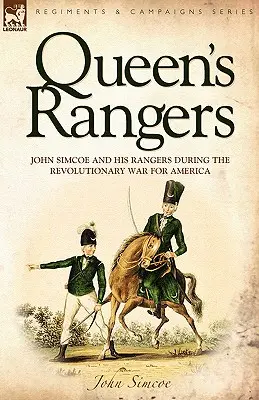 Queen's Rangers: John Simcoe és rangerjei az Amerikáért vívott függetlenségi háborúban - Queen's Rangers: John Simcoe and His Rangers During the Revolutionary War for America