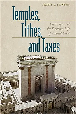 Templomok, tizedek és adók: A templom és az ókori Izrael gazdasági élete - Temples, Tithes, and Taxes: The Temple and the Economic Life of Ancient Israel