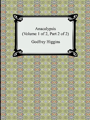 Anakalipszis (1. kötet a 2-ből, 2. rész a 2-ből) - Anacalypsis (Volume 1 of 2, Part 2 of 2)