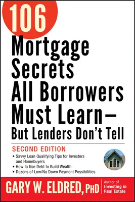 106 jelzálog titkok minden hitelfelvevőnek meg kell tanulnia - de a hitelezők nem mondják el - 106 Mortgage Secrets All Borrowers Must Learn -- But Lenders Don't Tell