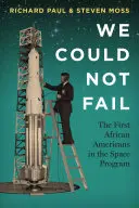 Nem tudtunk elbukni: Az első afroamerikaiak az űrprogramban - We Could Not Fail: The First African Americans in the Space Program