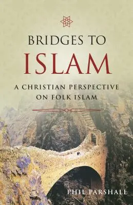 Hidak az iszlámhoz: Keresztény perspektíva a népi iszlámról - Bridges to Islam: A Christian Perspective on Folk Islam