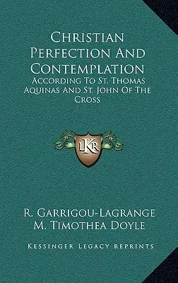 Křesťanská dokonalost a kontemplace: Tomáše Akvinského a svatého Jana od Kříže - Christian Perfection and Contemplation: According to St. Thomas Aquinas and St. John of the Cross