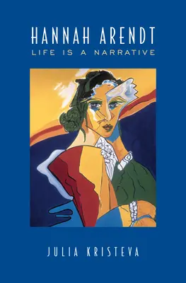 Hannah Arendt: Arendt: Az élet egy elbeszélés - Hannah Arendt: Life Is a Narrative