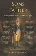 Az Atya fiai: George Washington és protgjai - Sons of the Father: George Washington and His Protgs