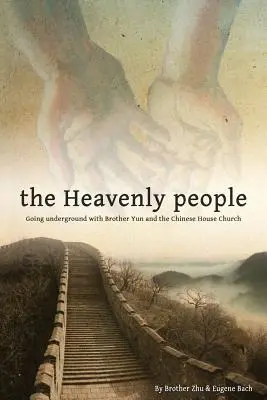 A mennyei emberek: Yun testvérrel és a Kínai Házi Egyházzal a föld alatt. - The Heavenly People: Going Underground with Brother Yun and the Chinese House Church