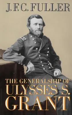 Ulysses S. Grant tábornoki tevékenysége - The Generalship of Ulysses S. Grant